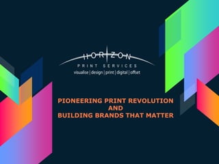 PIONEERING PRINT REVOLUTION
AND
BUILDING BRANDS THAT MATTER
 