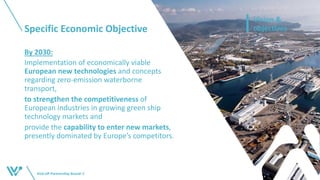 Specific Economic Objective
Kick-off Partnership BoardI 8
Vision &
objectives
By 2030:
Implementation of economically viable
European new technologies and concepts
regarding zero-emission waterborne
transport,
to strengthen the competitiveness of
European industries in growing green ship
technology markets and
provide the capability to enter new markets,
presently dominated by Europe’s competitors.
 