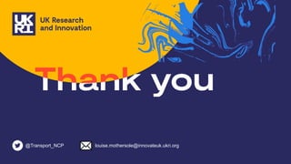 @Transport_NCP louise.mothersole@innovateuk.ukri.org
 