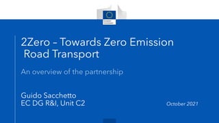 2Zero – Towards Zero Emission
Road Transport
- “What is it ?”
- “What’s in for me ?”
- “How to be involved ?”
 
