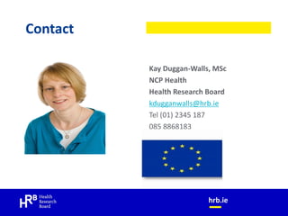 Contact
Kay Duggan-Walls, MSc
NCP Health
Health Research Board
kdugganwalls@hrb.ie
Tel (01) 2345 187
085 8868183
 