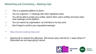 Networking and Connecting – Meeting mojo
• This is a separate platform to Zoom
• You can organise 1:1 meetings with other ...