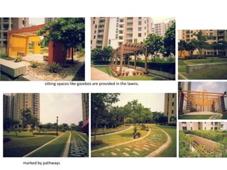 sitting spaces like gazebos are provided in the lawns. 
marked by pathways 
 