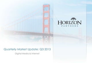Quarterly Market Update: Q3 2013
Digital Media & Internet

 