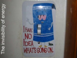 Theinvisibilityofenergy
 