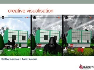 creative visualisation
Healthy buildings = happy animals
 