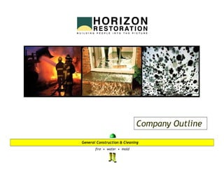 Company Outline

General Construction & Cleaning
       fire • water • mold
 