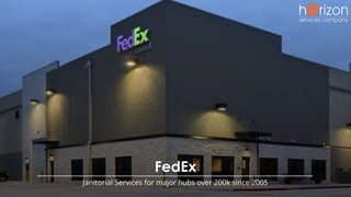 FedEx
Janitorial Services for major hubs over 200k since 2005
 