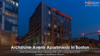 Archstone Avenir Apartments in Boston
Post Construction Final Cleaning 200k sq/ft Luxury Apartment
complex in downtown Boston.
 