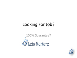 Looking For Job?
100% Guarantee?
 