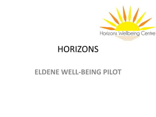 HORIZONS
ELDENE WELL-BEING PILOT
 