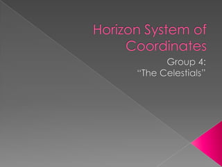 Horizon System of Coordinates Group 4: “The Celestials” 