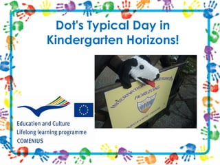 Dot's Typical Day in
Kindergarten Horizons!

 