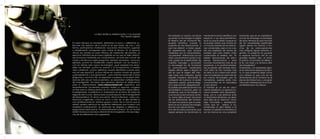 LA RED: ENTRE LA INTERACCIÓN Y Y EL PLACER
                                              Por: Myriam Iglesias      De entrada un asunto crucial es       mente de muchos científicos con       esclavista que en el capitalismo
                                                                        ¿cuando la tecnología invadiría       respecto a sus descubrimientos,       actual. Sin embargo, la paradoja
                                                                        el terreno del ser humano? Re-        es el uso que le darán, porque no     de estos tiempos es que muchas
En estos tiempos es necesario detenerse un poco y reflexionar so-       spuesta tentativa: cuando lo          se puede olvidar que vivimos en       de las necesidades espirituales
bre ese otro espacio de lo social en el que todos, de una u otra        suplante en las interacciones, a      un mundo basado en las relacio-       siguen siendo las mismas y mu-
forma, participamos chateando, buscando información, jugando            qué me refiero?, a todas aquel-       nes comerciales, pero si va a ex-     chas de las preocupaciones
o simplemente navegando para matar el tiempo. En el espacio             las experiencias, que aunque          istir una explosión de ventas de      mas antiguas siguen estando vi-
virtual, tan familiar ya para millones de habitantes del planeta, se    mediadas por la computadora,          prótesis: ojos color violeta, chips   gentes. La pregunta es ¿puede
ejecutan infinidad de procesos digitales en los que se tejen relacio-   nos permiten interactuar con los      conectados al cerebro, etc. Ya        la especie humana vivir sin sus
nes humanas mediadas por computadora, de todo ese cúmulo de             otros, con el entorno social o nat-   existen asociaciones de extro-        grandes ideales: dios, el amor,
nodos y emoticons surgen preguntas, siempre necesarias, como por        ural, ¿quién es el destinatario de    pianos, transhumanos y otros          la justicia, la bondad, el deber y
ejemplo: ¿cómo ha modificado nuestra relación con los medios y          nuestros mensajes y acciones?         muchos movimientos más de los         la fe, con todo y su entorno ultra
con los demás esta nueva tecnología?, ¿qué experiencias senso-          La tecnología ha de favorecer         propensos a la posthumanidad,         tecnologizado?
riales nos brinda?, ¿cómo la usamos o la incorporamos a nuestra         la comunicación haciéndola            (se acuerdan del hombre bióni-        Finalmente, y sin pretender agot-
vida cotidiana?, ¿cómo definimos nuestra identidad cuando esta-         rápida, eficaz, pero si llegara el    co?) estos se han tomado más          ar en este breve espacio el asun-
mos en ese espacio?, ¿cómo influye en nuestros modos de gozar?          día en que el origen del men-         en serio su rol y sobre todo están    to, lo que podemos dejar como
¿qué perdemos y que ganamos?….para intentar responder a estas           saje fuese una máquina, quizás        más actualizados en este rollo de     una certeza es que una de las
preguntas y muchas más, se organizan congresos, se escriben infini-     aquella máquina alcanzaría la         las nuevas tecnologías que los        dimensiones de lo humano es el
dad de artículos en todo el planeta y se desarrollan múltiples líneas   categoría de humano al recibir        humanistas, quienes están mas         placer de interactuar, y una gran
de investigación. De todos esos esfuerzos destaca el observatorio       respuesta, ¿será?, ¿hemos llega-      concentrados en la naturaleza         virtud del ciberespacio es la hori-
para la cibersociedad (www.cibersociedad.net) organismo que             do a este punto?, ¿llegaremos?        (o eso dicen)                         zontalidad que nos ofrece.
recientemente (noviembre pasado) realizó su segundo congreso            Es posible que este escenario nos     El hombre es un ser en creci-
on-line para la cibersociedad, en el cual participaron especialistas,   escandalice a muchos, pero no         miento espiritual y su esencia hu-
investigadores, académicos e interesados en el tema de todas las        olvidemos que la tecnología es        mana también está desarrollán-
regiones del mundo, destacando la participación de investigadores       una construcción humana, se tra-      dose, por lo cual estamos ante
de iberoamérica. En dicho encuentro virtual se llevaron cabo con-       ta, como diría el buen McLuhan        un fenómeno dinámico, es decir,
ferencias magistrales y foros en torno a más de 14 ejes temáticos       de las extensiones del hombre.        esta idea de la “esencia” como
con ramificaciones en diversos grupos y foros. De lo mucho que se       Así que me parece que el prob-        algo inmutable y establecido,
señaló quisiera destacar las siguientes reflexiones que tuvieron una    lema no es la propia tecnología,      como que no aplica, si no,
amplísima participación, en particular las dirigidas a reflexionar y    sino los usos que le damos.           echémosle un ojito rápido a la
preguntarse sobre qué es “lo esencialmente humano” en un mundo          Una de las preocupaciones que         historia: los ideales humanistas no
determinado por procesos altamente tecnologizados. He aquí algu-        desde siempre ha dominado la          son los mismos en una sociedad
nas de las reflexiones más sugerentes:
 