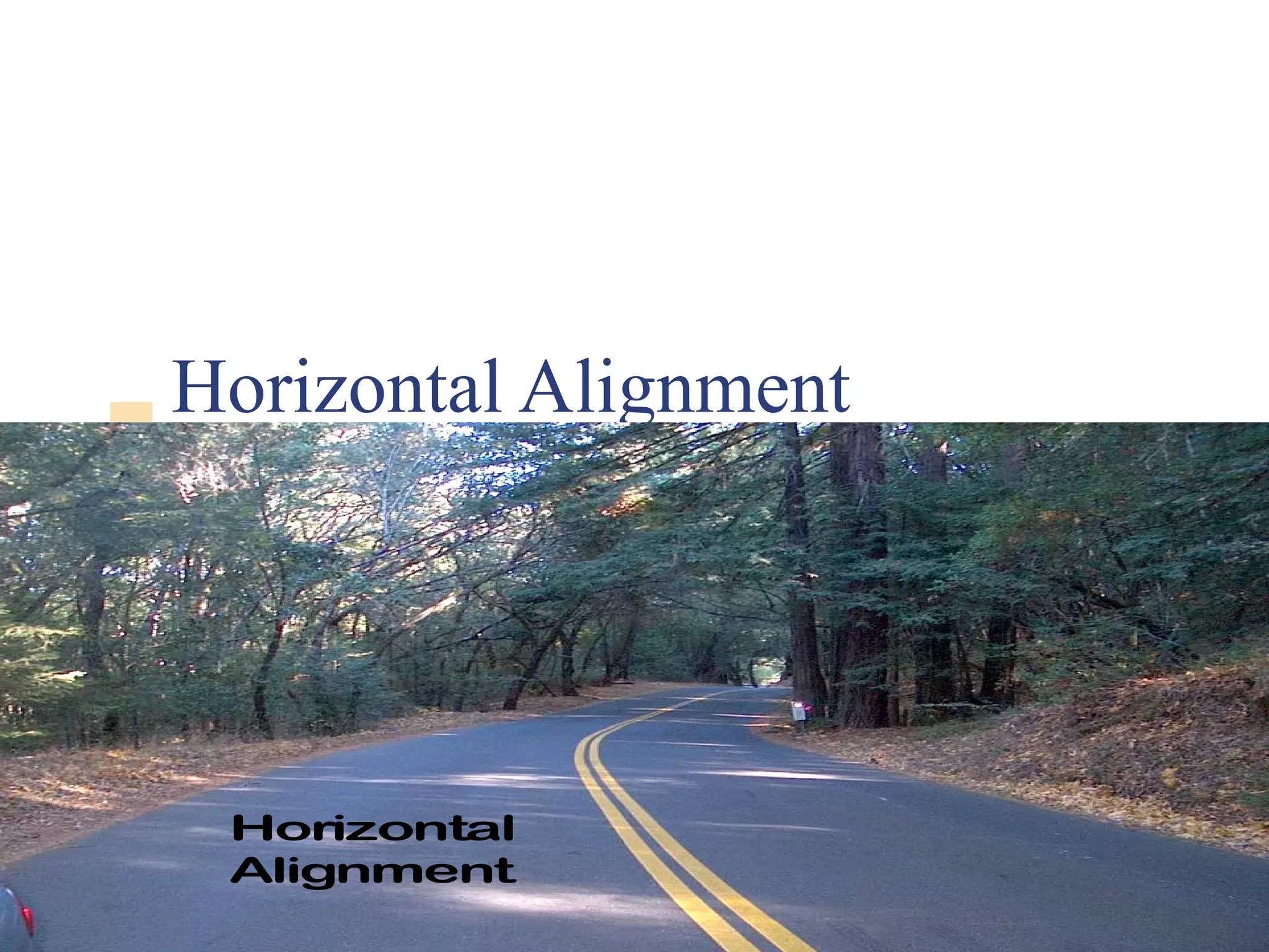 1
Horizontal Alignment
CE 453 Lecture 16
CEE320
Winter2006
Horizontal
Alignment
 