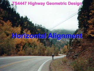 Horizontal Alignment
TS4447 Highway Geometric Design
 