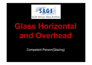 Glass Horizontal
and Overhead
Competent Person(Glazing)
 
