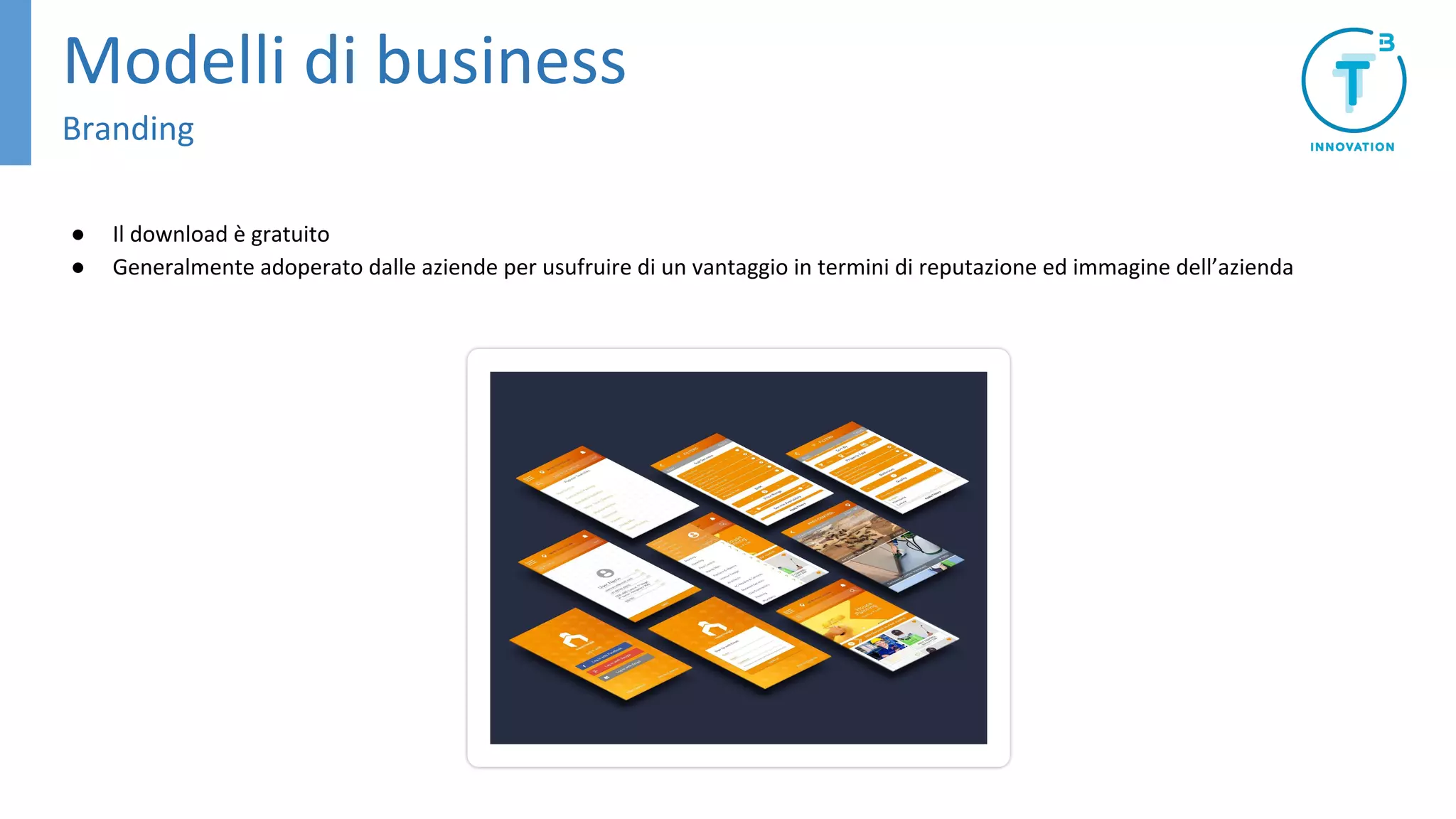 ● Il download è gratuito
● Generalmente adoperato dalle aziende per usufruire di un vantaggio in termini di reputazione ed immagine dell’azienda
Modelli di business
Branding
 