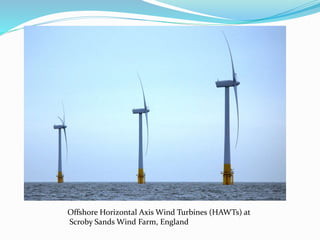 Offshore Horizontal Axis Wind Turbines (HAWTs) at
Scroby Sands Wind Farm, England
 