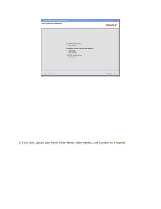 8. If you want, update your Admin Server Name, listen address, port & enable ssl if required
 