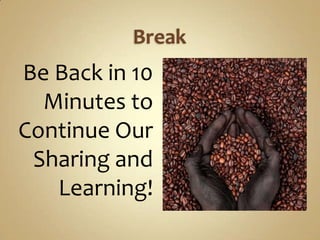 Be Back in 10
  Minutes to
Continue Our
 Sharing and
   Learning!
 