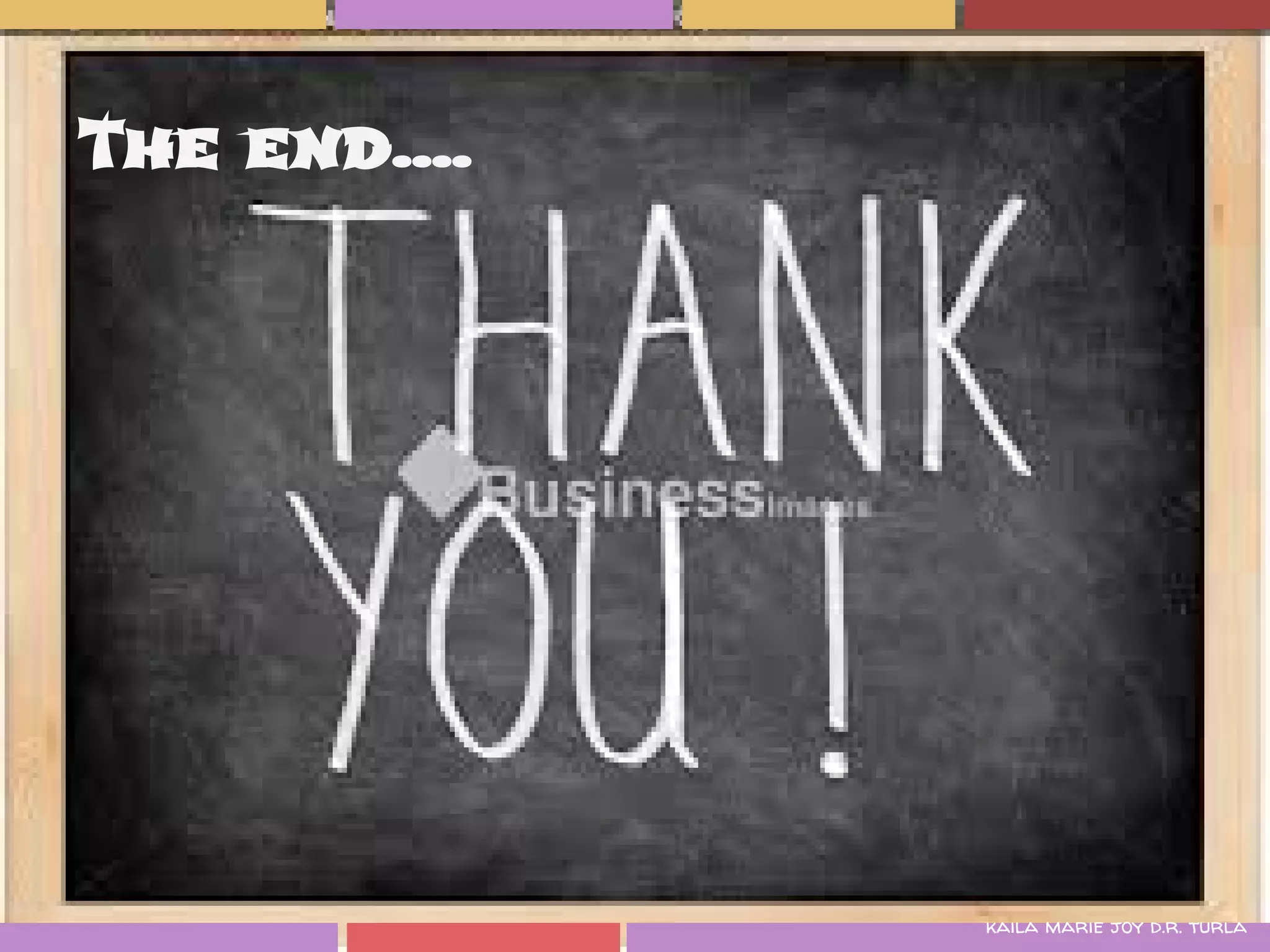 The end....




              kaila marie joy d.r. turla
 