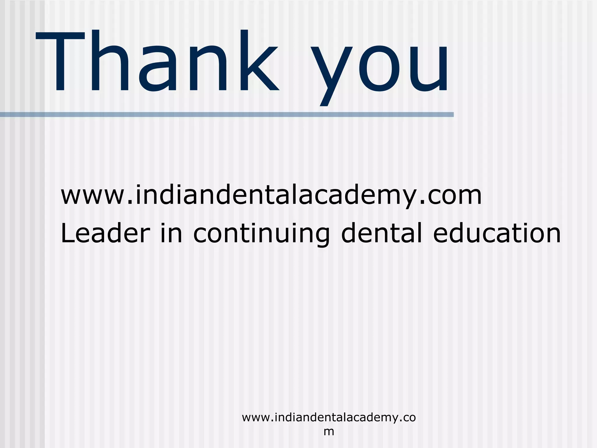 Thank you
www.indiandentalacademy.com
Leader in continuing dental education

www.indiandentalacademy.co
m

 