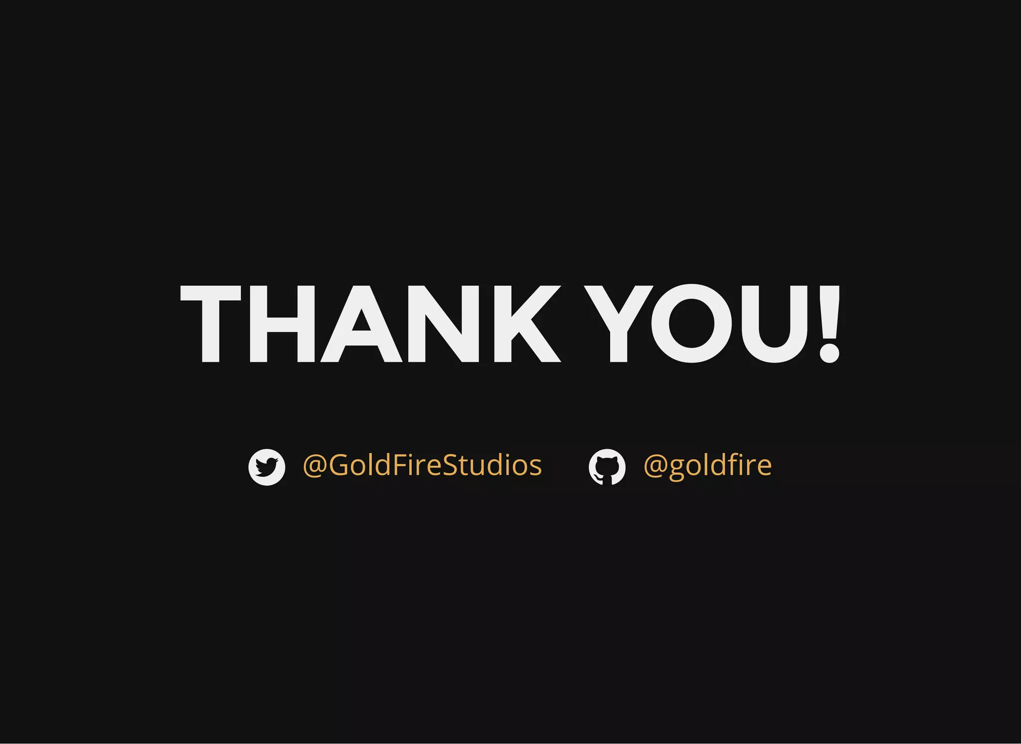 THANK YOU!
@GoldFireStudios @goldfire