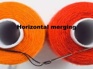 Horizontal merging
 