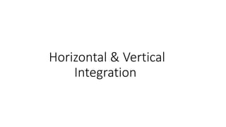 Horizontal & Vertical
Integration
 