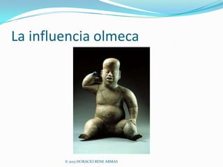 La influencia olmeca




        © 2013 HORACIO RENE ARMAS
 