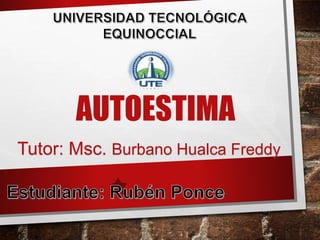 AUTOESTIMA
Tutor: Msc. Burbano Hualca Freddy
 
