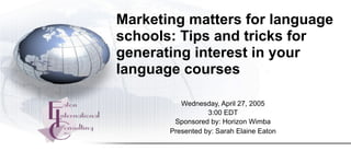 Marketing matters for language
schools: Tips and tricks for
generating interest in your
language courses

          Wednes...