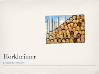 Horkheimer
Escuela de Frankfurt
 
