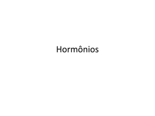 Hormônios
 