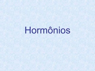 Hormônios
 