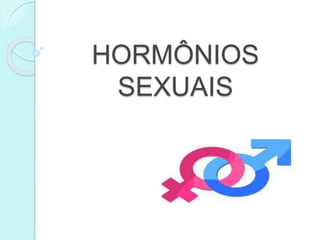 HORMÔNIOS
SEXUAIS
 