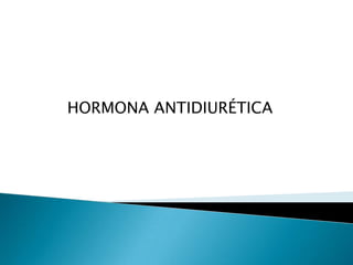 HORMONA ANTIDIURÉTICAN
 