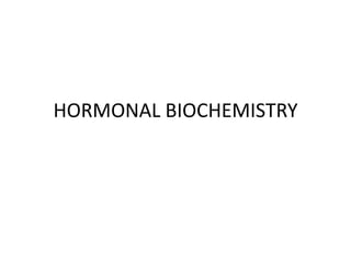 HORMONAL BIOCHEMISTRY
 