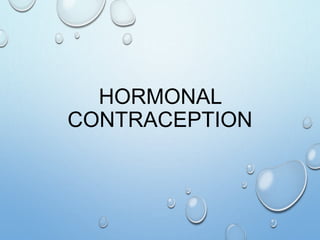 HORMONAL
CONTRACEPTION
 