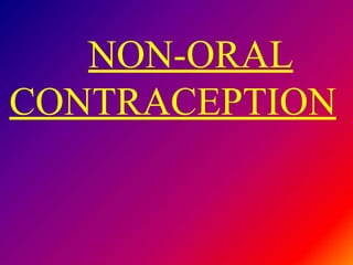 NON-ORAL
CONTRACEPTION
 