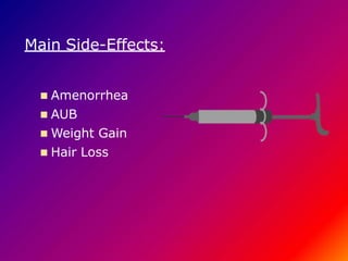 Main Side-Effects:
 Amenorrhea
 AUB
 Weight Gain
 Hair Loss
 