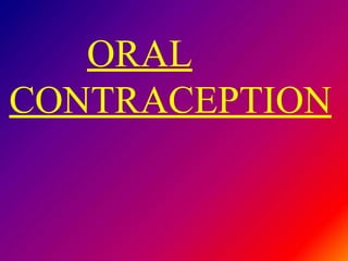 ORAL
CONTRACEPTION
 