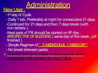 Administration
New User :
-1st day of Cycle.
- Daily 1 tab. Preferably at night for consecutive 21 days.
-Continued for 21...