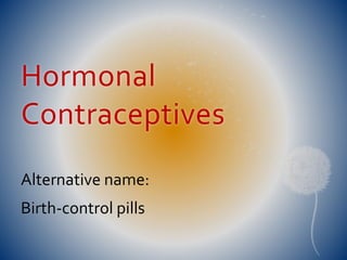 Hormonal 
Contraceptives 
Alternative name: 
Birth-control pills 
 
