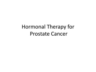 Hormonal Therapy for
Prostate Cancer
 