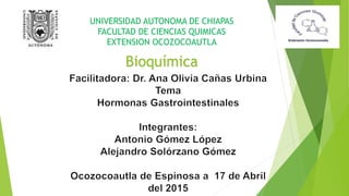 UNIVERSIDAD AUTONOMA DE CHIAPAS
FACULTAD DE CIENCIAS QUIMICAS
EXTENSION OCOZOCOAUTLA
Bioquímica
 