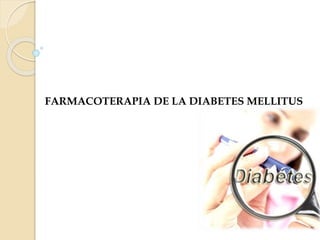 FARMACOTERAPIA DE LA DIABETES MELLITUS
 