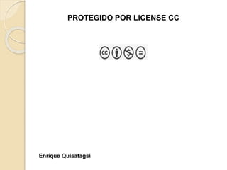 PROTEGIDO POR LICENSE CC
Enrique Quisatagsi
 