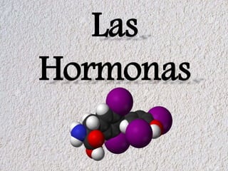 Las
Hormonas
 